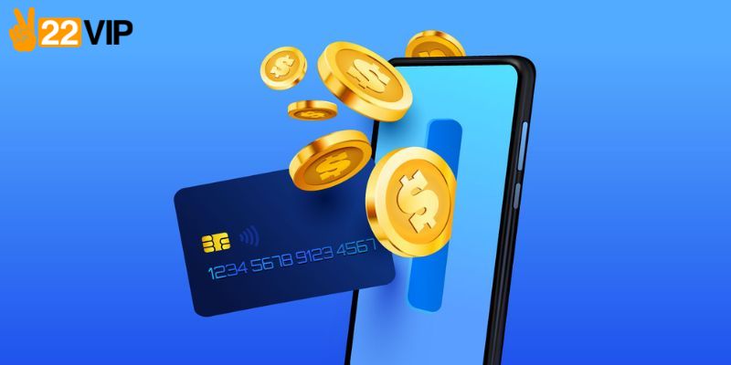 Tìm hiểu quy trình nạp tiền 22VIP